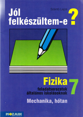 Sz�nt� Lajos - J�l felk�sz�ltem-e? - Fizikai feladatsorozatok �ltal�nos iskol�soknak - 7. oszt�ly