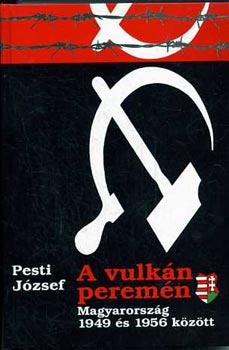 Pesti József - A vulkán peremén (Magyarország 1952 és 1956 között)