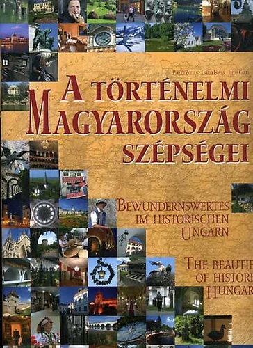 Csabai Istvn Illys Csaba Pintr Zoltn - A trtnelmi Magyarorszg szpsgei - Bewundernswertes im Historischen Ungarn - The Beauties of Historic Hungary
