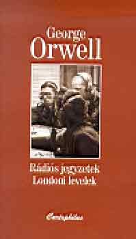 George Orwell - R�di�s jegyzetek-Londoni levelek