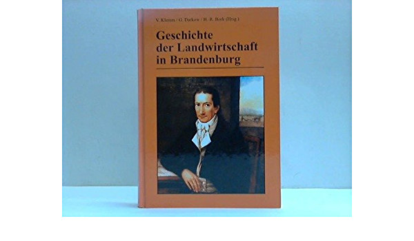 G�nter Darkow, Hans R Bork Volker Klemm - Geschichte der Landwirtschaft in Brandenburg
