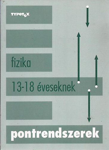 Horvth Gbor; Tth Lszl (szerk.) - Fizika 13-18 veseknek (Pontrendszerek)