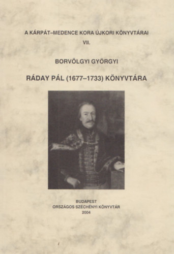 Borv�lgyi Gy�rgyi - R�day P�l (1677-1733) k�nyvt�ra (A K�rp�t-medence kora �jkori k�nyvt�rai VII.)