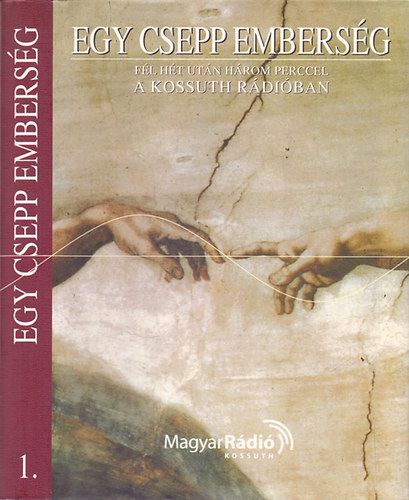 Rados Pter  (szerk.) - Egy csepp embersg 1. - Fl ht utn hrom perccel a Kossuth Rdiban