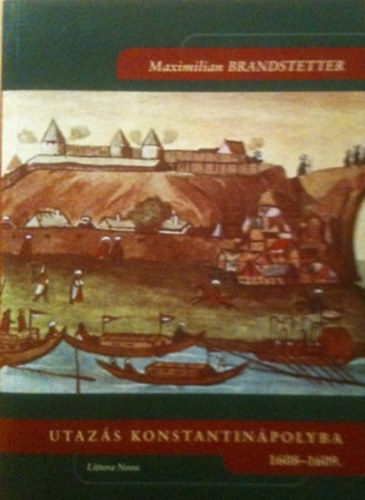 Maximilian Brandstetter - Utazs Konstantinpolyba (1608-1609)