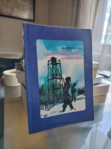 Vohmann Péter Adolf Wunderlich (szerk.) - Újszövetségemmel Szibériába (saját képpel)
