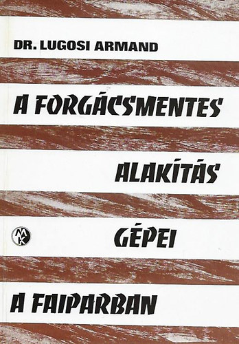 Dr. Lugosi Armand - A forg�csmentes alak�t�s g�pei a faiparban