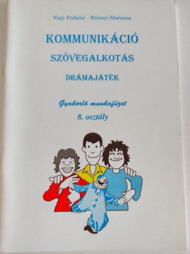 R�tonyi Marianna Nagy Endr�n� - Kommunik�ci� Sz�vegalkot�s Dr�maj�t�k - Gyakorl� munkaf�zet 8.oszt�ly