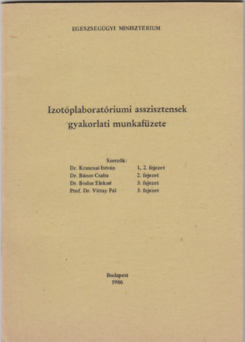 Krasznai Istvn, Dr. Bnos Csaba, Dr. Bodor Elekn, Prof. Dr. Vittay Pl - Izotplaboratriumi asszisztensek gyakorlati munkafzete