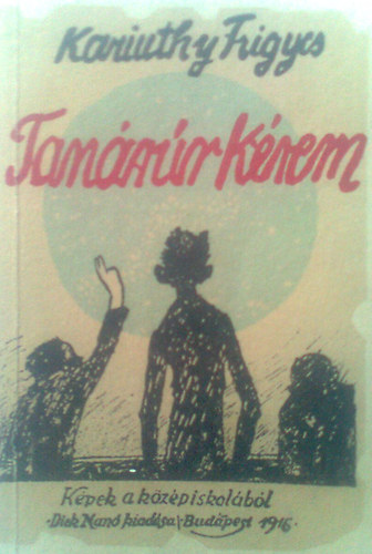 Karinthy Frigyes - Tan�r �r k�rem- K�pek a k�z�piskol�b�l (V�rtes Marcel rajzaival)