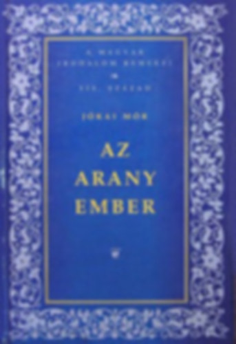 J�kai M�r - Az Aranyember - A Magyar Irodalom Remekei XIX.Sz�zad