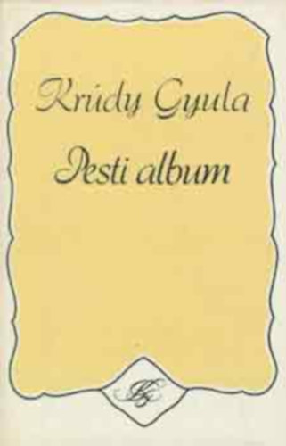 Krúdy Gyula - Pesti album Publicisztikai írások 1919-1933 teljes kiadás