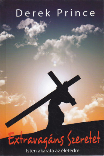 Derek Prince - Extravagns szeretet - Isten akarata az letedre