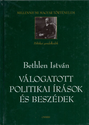 Bethlen Istvn - Vlogatott politikai rsok s beszdek