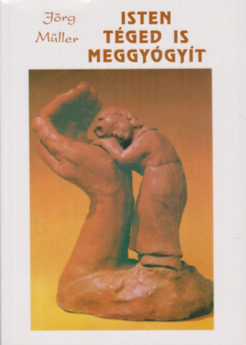 Ford.: Winkler Zsuzsa Jörg Müller - Isten téged is meggyógyít (Marana Tha 22.)