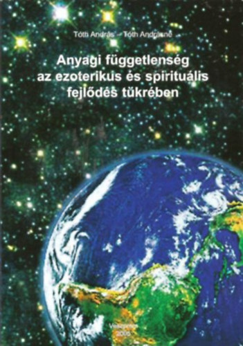 T�th Andr�s - T�th Andr�sn� - Anyagi f�ggetlens�g az ezoterikus �s spiritu�lis fejl�d�s t�kr�ben