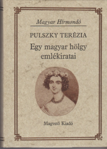Pulszky Terézia - Egy magyar hölgy emlékiratai (Magyar Hírmondó)