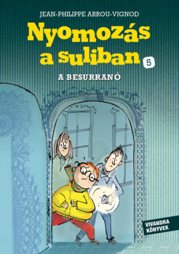Jean-Philippe Arrou-Vignod - A Besurranó - Nyomozás a suliban 5.