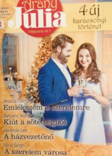 Barbara Wallace, Jessica Gilmore, Nina Singh Miranda Lee - Arany Jlia 67. - Emlkszem a szerelemre; Kit a sttsgbl; A hzvezetn; A szerelem vrosa
