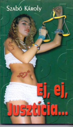 Szabó Károly - Ej, ej Jusztícia...(Kecálxungli tragikomédiák)
