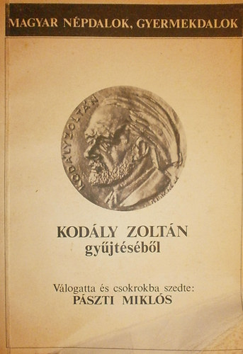 Pszti Mikls  (szerk.) - Magyar npdalok,gyermekdalok Kodly zoltn gyjtsbl