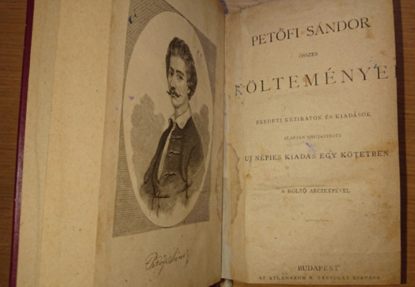 Pet�fi S�ndor - Pet�fi S�ndor �sszes k�ltem�nye - Eredeti k�ziratok �s kiad�sok alapj�n megjavitott �j n�pies kiad�s egy k�tetben