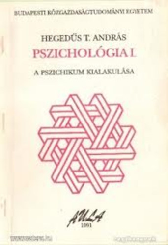 Hegeds T. Andrs - Pszicholgia I.(A pszichikum kialakulsa)