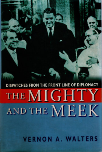 Vernon A. Walters - The mighty and the meek ( angol nyelvű )