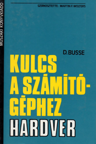 Martin F. Wolters - Kulcs a számítógéphez - Hardver