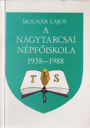 Moln�r Lajos - A Nagytarcsai N�pf�iskola 1938-1988