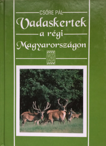 Csre Pl - Vadaskertek a rgi Magyarorszgon