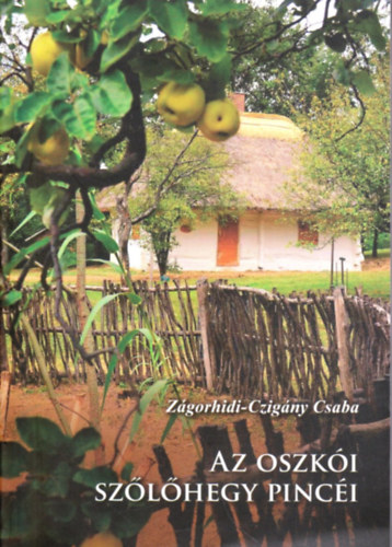 Z�gorhidi-Czig�ny Csaba - Az oszk�i sz�l�hegy pinc�i