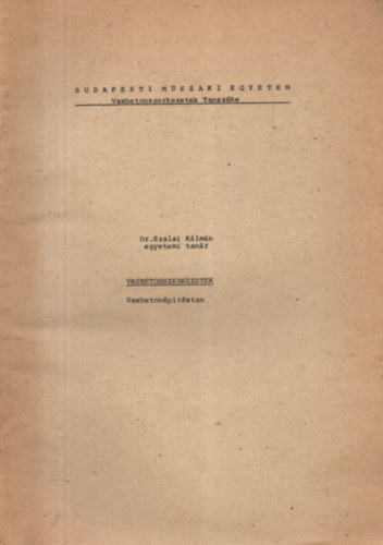 Dr. Szalai Kálmán - Vasbetonszerkezetek - Vasbetonépítéstan - Budapesti Műszaki Egyetem Vasbetonszerkezetek Tanszéke