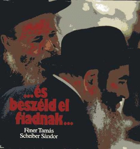 Féner Tamás-Scheiber Sándor - ...és beszéld el fiadnak