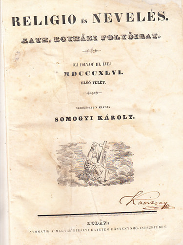 Somogyi Kroly  (szerk.) - Religio s nevels 1846/1-51. szmok 1. flv + Egyhzi Literaturai Lap (Fggelk) 1-25. lapszm, 1.flv