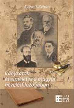 B�bosik Zolt�n - Ir�nyzatok �s elm�letek a magyar nevel�sfiloz�fi�ban