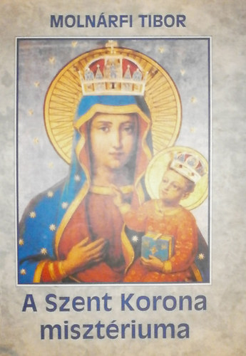Moln�rfi Tibor - A Szent Korona miszt�riuma