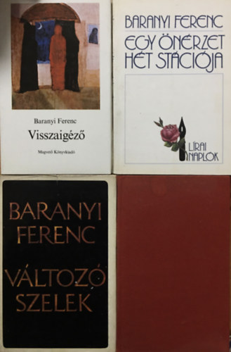 Baranyi Ferenc - Egy nrzet ht stcija + Visszaigz + Vltoz szelek + Esverssel (4 ktet)