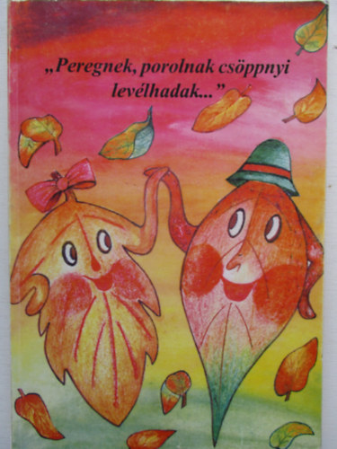 ""Peregnek, porolnak csöppnyi levélhadak...""