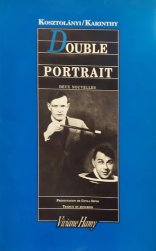 Karinthy Frigyes Kosztol�nyi Dezs� - Double Portrait - Deux Nouvelles