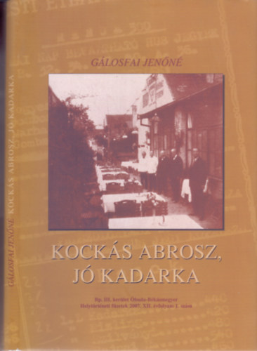 Gálosfai Jenőné - Kockás abrosz, jó kadarka (Bp.III.kerület Óbuda-Békásmegyer Heytörténeti füzetek)