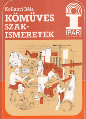Koll�nyi B�la - K�m�ves szakismeretek (Ipari szakk�nyvt�r)