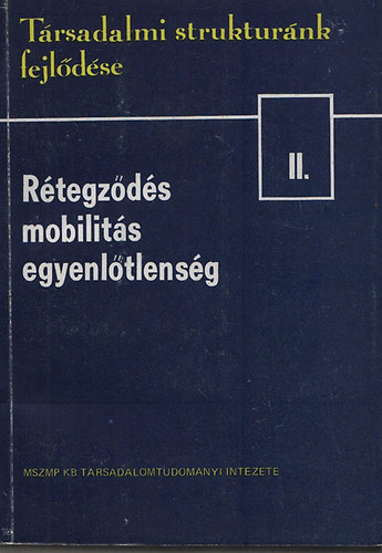 Halay Tibor  (szerk.) - Rtegzds, mobilits, egyenltlensg (Trsadalmi struktrnk fejldse II.)