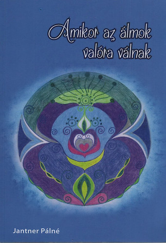 Jantner P�ln� - Amikor az �lmok val�ra v�lnak