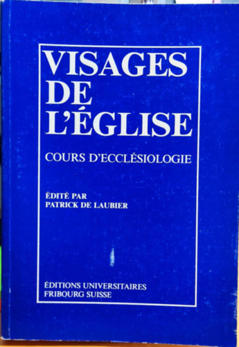 Patrick de Laubier - Visages de l'glise. Cours d'ecclsiologie (Az egyhz arcai. Eklziolgiai tanfolyam)