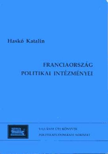 Hask� Katalin - Franciaorsz�g politikai int�zm�nyei