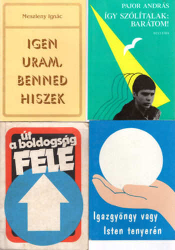 Meszleny Ign�c, Herbert Madinger, Johannes Rosche - 6 db vall�si k�nyv: �gy sz�l�talak: Bar�tom! + Igen Uram, benned hiszek + Igazgy�ngy vagy Isten tenyer�n + �t a boldogs�g fel� + Tal�lkoz�s Istennel + �lj�nk Isten tenyer�n