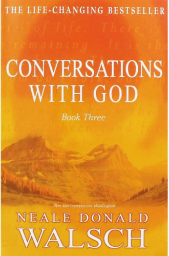 Neale Donald Walsch - Conversations with God - Book Three - An Uncommon Dialogue ("Beszlgetsek Istennel III." angol nyelven)