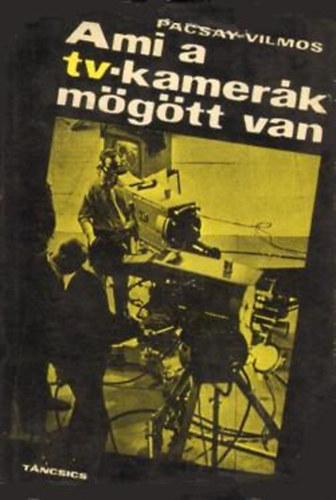 Pacsay Vilmos - Ami a tv-kamer�k m�g�tt van