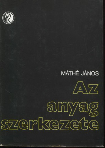 Mth Jnos - Az anyag szerkezete - A modern kmiai fizika alapjai